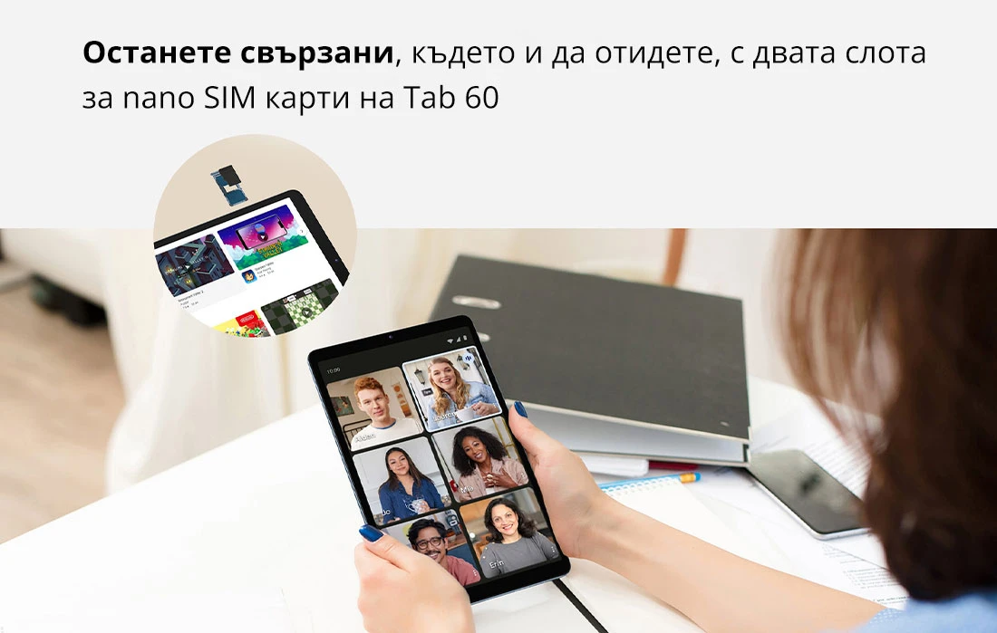 Останете свързани, където и да отидете, с двата слота  за nano SIM карти на Tab 60